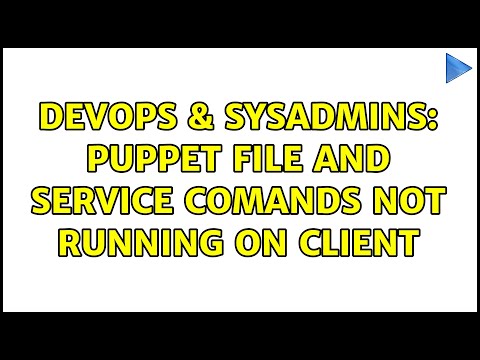 DevOps & SysAdmins: Puppet File and Service Comands Not Running on Client