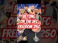 BETTING ON THE UFC FREEDOM 250