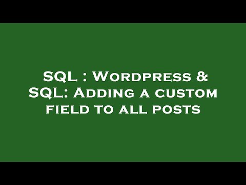 SQL : Wordpress & SQL: Adding a custom field to all posts