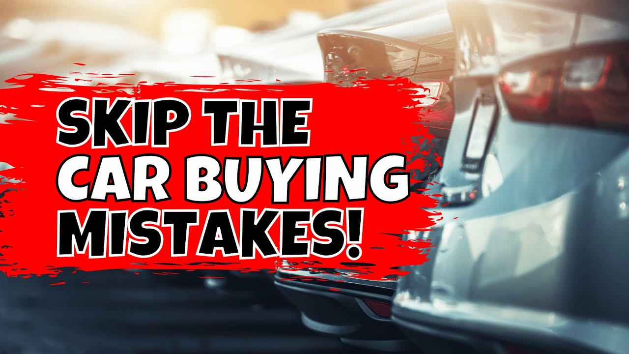 Avoid These 7 Car Buying Mistakes or Pay the Price in 2024 - YouTube