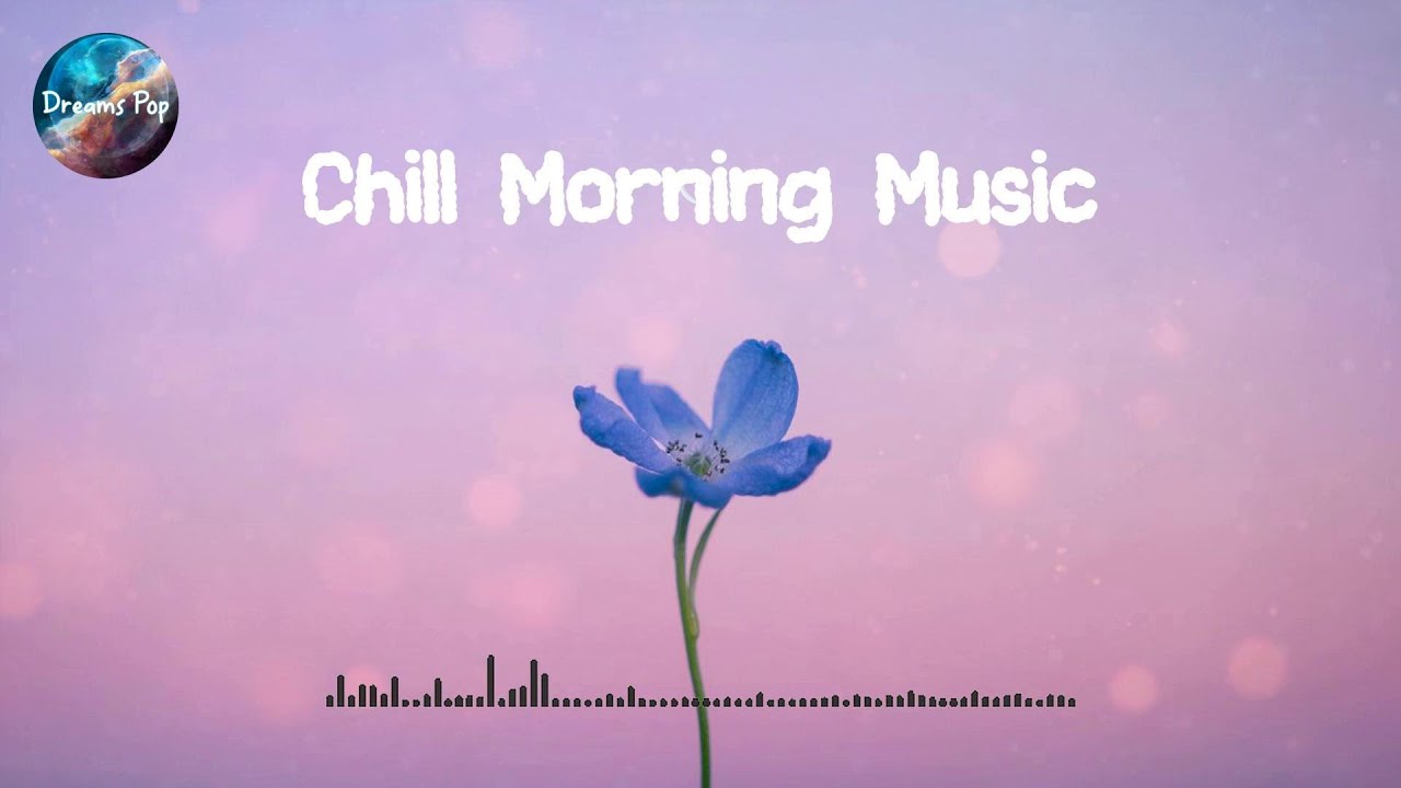 Chill Morning Music  🌼  Comfortable music that make you feel positive