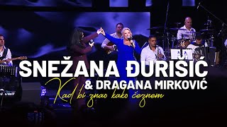 Snežana Đurišić & Dragana Mirković - Kad bi znao kako čeznem (LIVE)