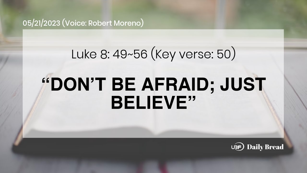 don-t-be-afraid-just-believe-lk-8-49-56-05-21-2023-ubf-daily