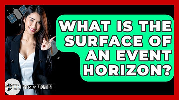 What Is The Surface Of An Event Horizon? - Physics Frontier