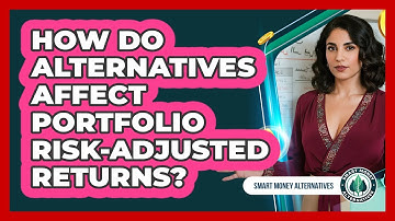 How Do Alternatives Affect Portfolio Risk-Adjusted Returns?