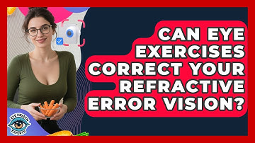 Can Eye Exercises Correct Your Refractive Error Vision? - Eye Health Experts