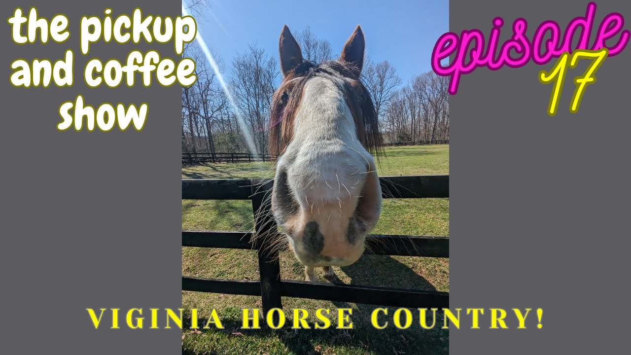 The Pickup and Coffee Show | Virginia Horse Country | Ep 17
