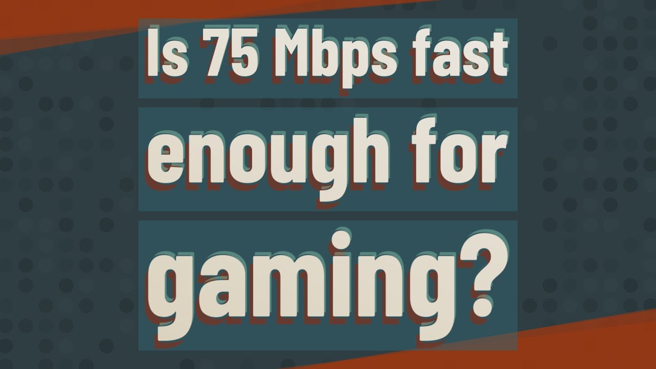 Is 75 Mbps Fast Enough For Gaming YouTube