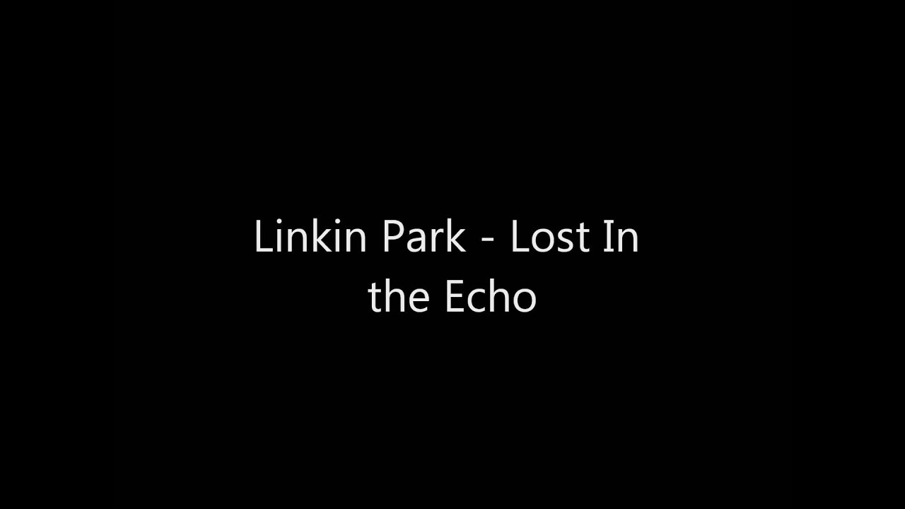 Linkin Park - Lost In The Echo - YouTube