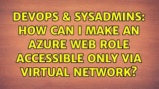DevOps & SysAdmins: How can I make an Azure Web Role accessible only via Virtual Network? Wealth