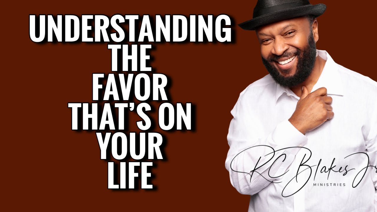UNDERSTANDING FAVOR ON YOUR LIFE by RC Blakes - YouTube