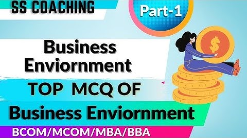 BUSINESS ENVIRONMENT MCQ||TOP 100 MCQ OF BUSINESS ENVIRONMENT (PART-1)||BCOM/MCOM/MBA/BBA/SSCOACHING