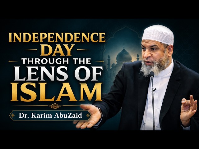 Independence Day Through the Lens of Islam | Dr. Karim AbuZaid