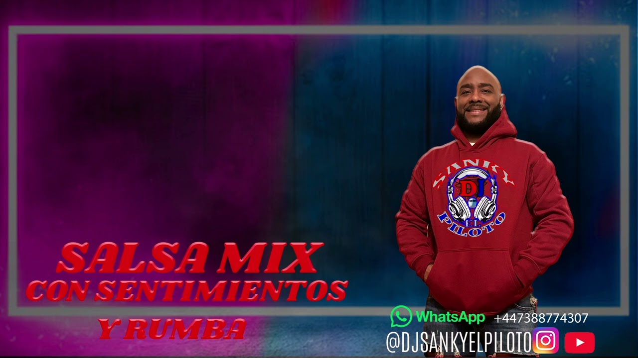 SALSA MIX CON SENTIMIENTOS Y RUMBA BY DJ SANKY EL PILOTO
