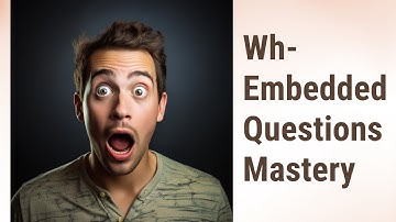 Mastering Wh- Embedded Questions in English