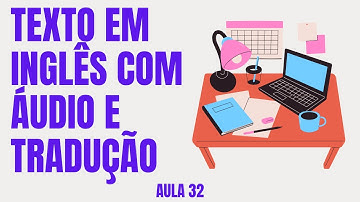 APRENDA INGLÊS COM LEITURA GUIADA - TEXTO EM INGLÊS COM ÁUDIO E TRADUÇÃO #AULA 32