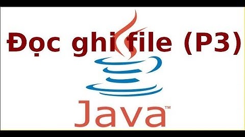 Java 2 - Lab5 - Sử dụng FileInputStream, FileOutputStream trong Java (p3)
