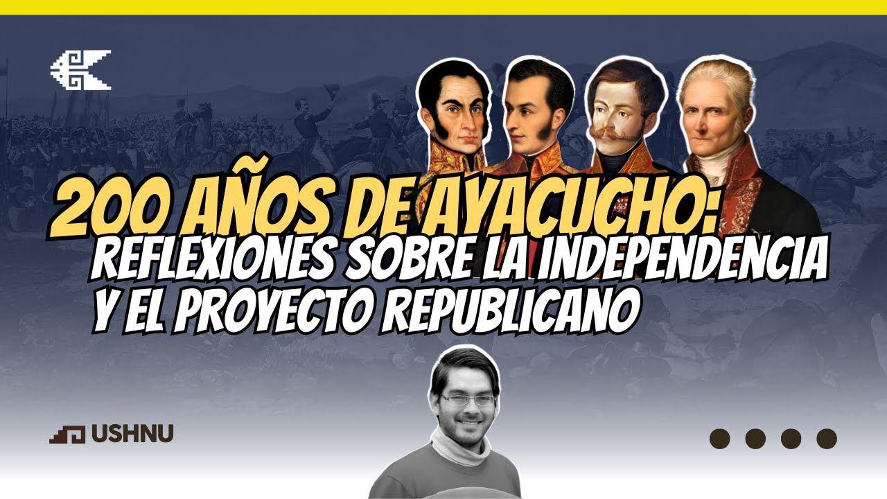 200 años de la Batalla de Ayacucho: Reflexiones sobre la Independencia ...
