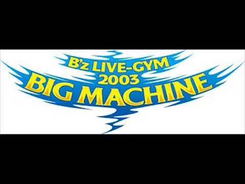 WAKE UP, RIGHT NOW B'z LIVE-GYM2003 BIG MACHINE