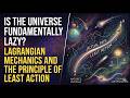 Is the universe fundamentally lazy? Lagrangian Mechanics and the Principle of Least Action
