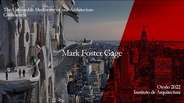 Mark Foster Gage, The Unbearable Mediocrity of our Architecture - Conferencia