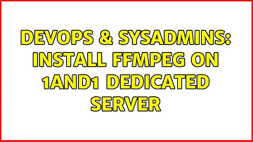 DevOps & SysAdmins: Install ffmpeg on 1and1 dedicated server (2 Solutions!!)