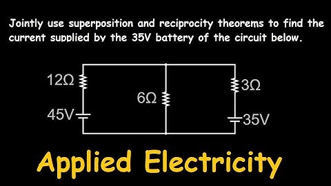 Reciprocity And Superposition Jointly Used |Applied Electricity