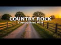 COUNTRY ROCK · Country Road Wild · Timeless Country Classics for Road Trips