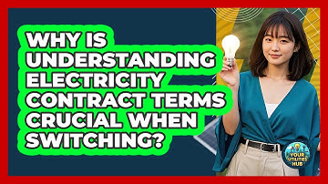 Why Is Understanding Electricity Contract Terms Crucial When Switching? - Your Utilities Hub