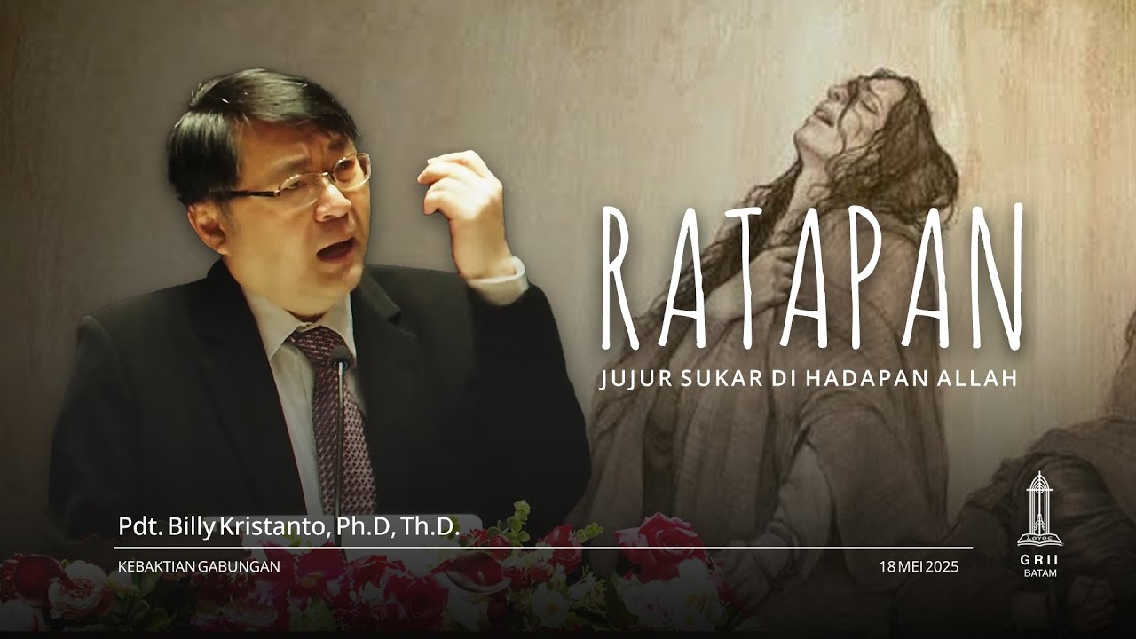 Ratapan: Kejujuran dalam Duka - Kebaktian Gabungan - 18 Mei 2025 | Pdt. Billy Kristanto