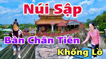 Bàn Chân Tiên Khổng Lồ Ở Núi Sập Thoại Sơn An Giang Và Ngôi Chùa Trên Tảng Đá | Khương Nhựt Minh