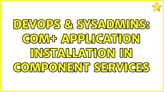 DevOps & SysAdmins: COM+ Application Installation in Component Services