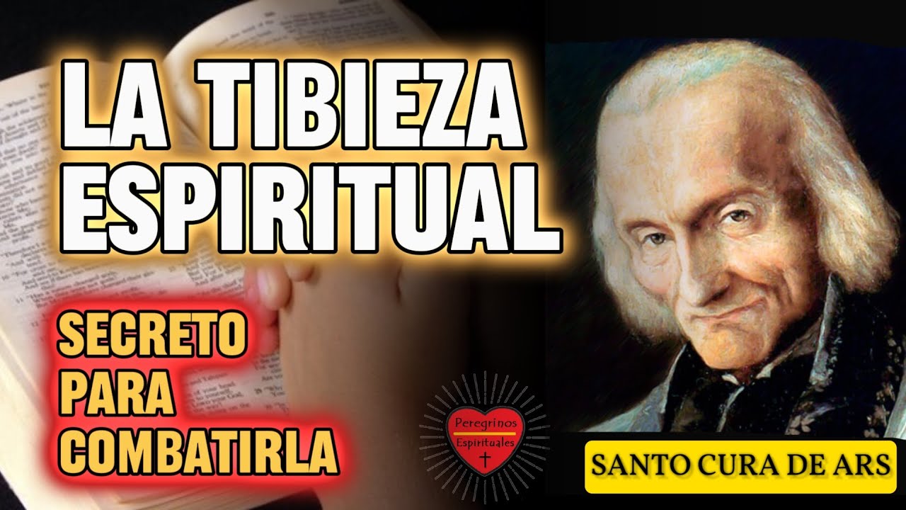 Lucha contra LA TIBIEZA Espiritual|Santo cura de Ars|Peregrinos Espirituales.