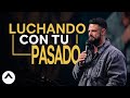 Luchando con tu pasado | Steven Furtick