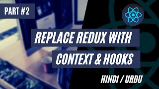 [#2]  Replace Redux with Context and Hooks n Hindi