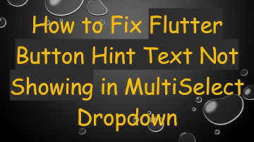 How to Fix Flutter Button Hint Text Not Showing in MultiSelect Dropdown