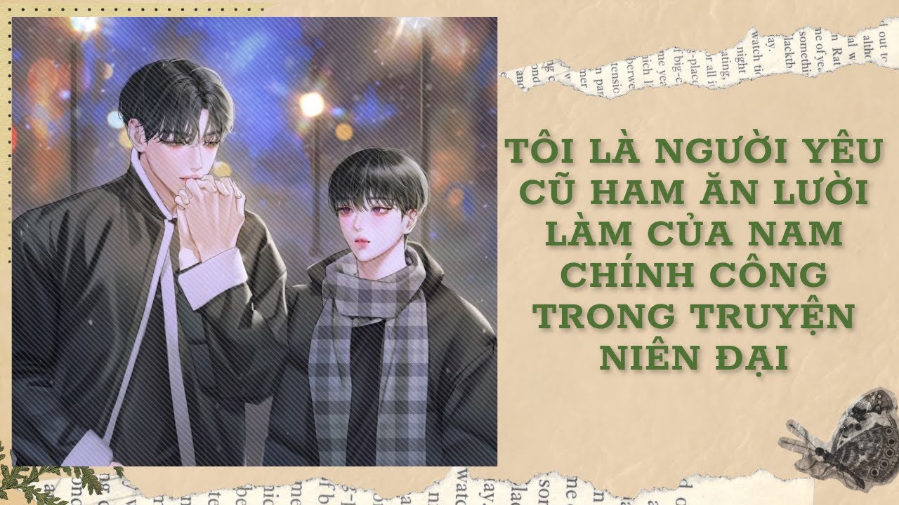 [Đam Mỹ Audio] [FULL] TÔI LÀ NGƯỜI YÊU CŨ HAM ĂN LƯỜI LÀM CỦA NAM CHÍNH CÔNG TRONG TRUYỆN NIÊN ĐẠI