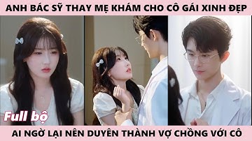 Cô Gái Nên Duyên Với Chàng Bác Sĩ Khi Đến Bệnh Viện Khám Phụ Khoa Vì Có Biểu Hiện Lạ, Bước Đến Bên