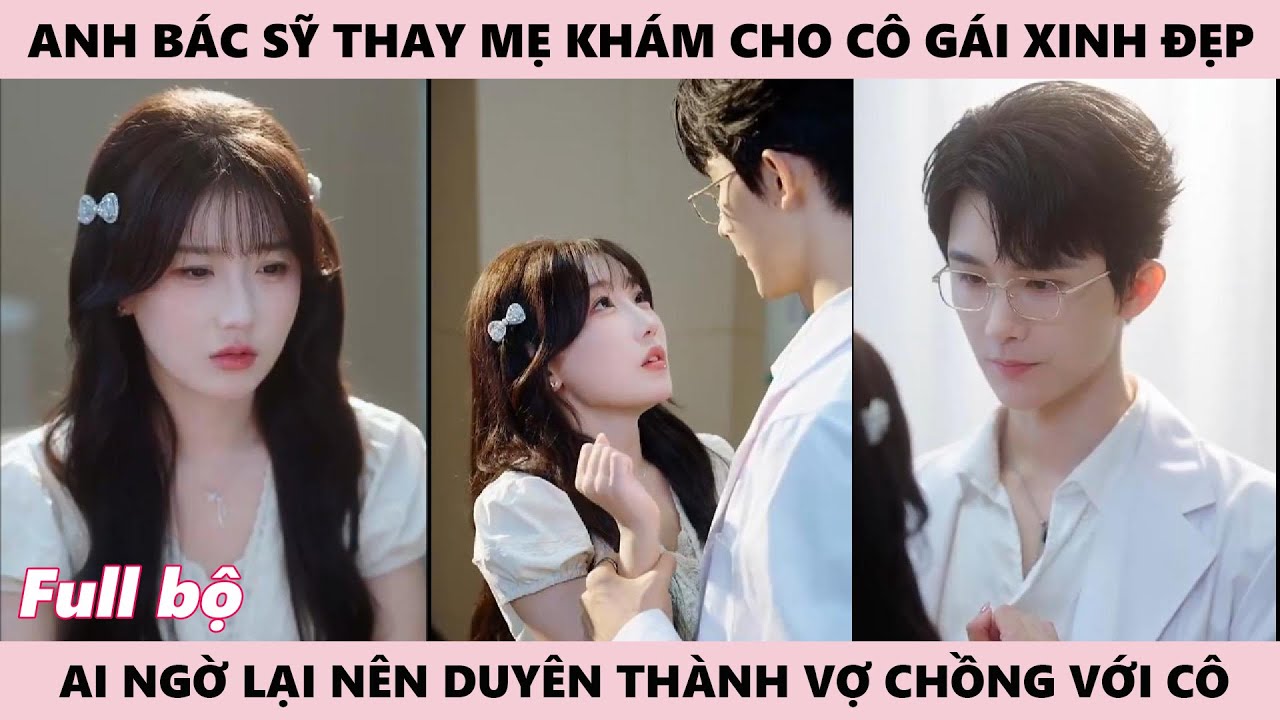 Cô Gái Nên Duyên Với Chàng Bác Sĩ Khi Đến Bệnh Viện Khám Phụ Khoa Vì Có Biểu Hiện Lạ, Bước Đến Bên