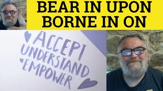 🔵 Bear In Upon Meaning Borne In Upon Examples Bore In On Defined Bear In On Bear In Upon Borne In On