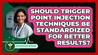 Should Trigger Point Injection Techniques Be Standardized For Better Results?