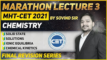 CHEMISTRY MARATHON LECTURE  3 - MHT-CET 2021 -  FOUR MAJOR CHAPTERS IN ONE LECTURE - SOVIND SIR | #3
