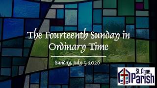 The Fourteenth Sunday in Ordinary Time, 7-5-26, 8:30 AM