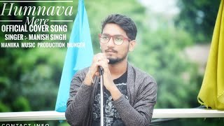 Humnava Mere Full Song - Manish Singh Unplugged Song