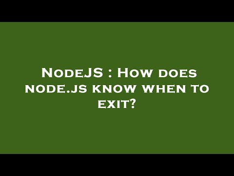 NodeJS : How does node.js know when to exit?