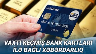 Vaxtı Keçmiş Bank Kartları Ilə Bağlı Xəbərdarliq Əks Təqdirdə...