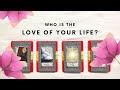 💕 Pick A Card: Who Is The Love Of Your Life? 💕 (Your Soulmate/The One)