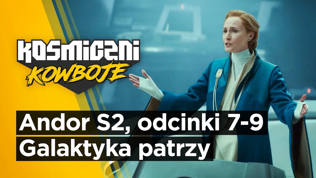 Andor — sezon 2, odcinki 7-9 — Galaktyka patrzy | Kosmiczni Kowboje