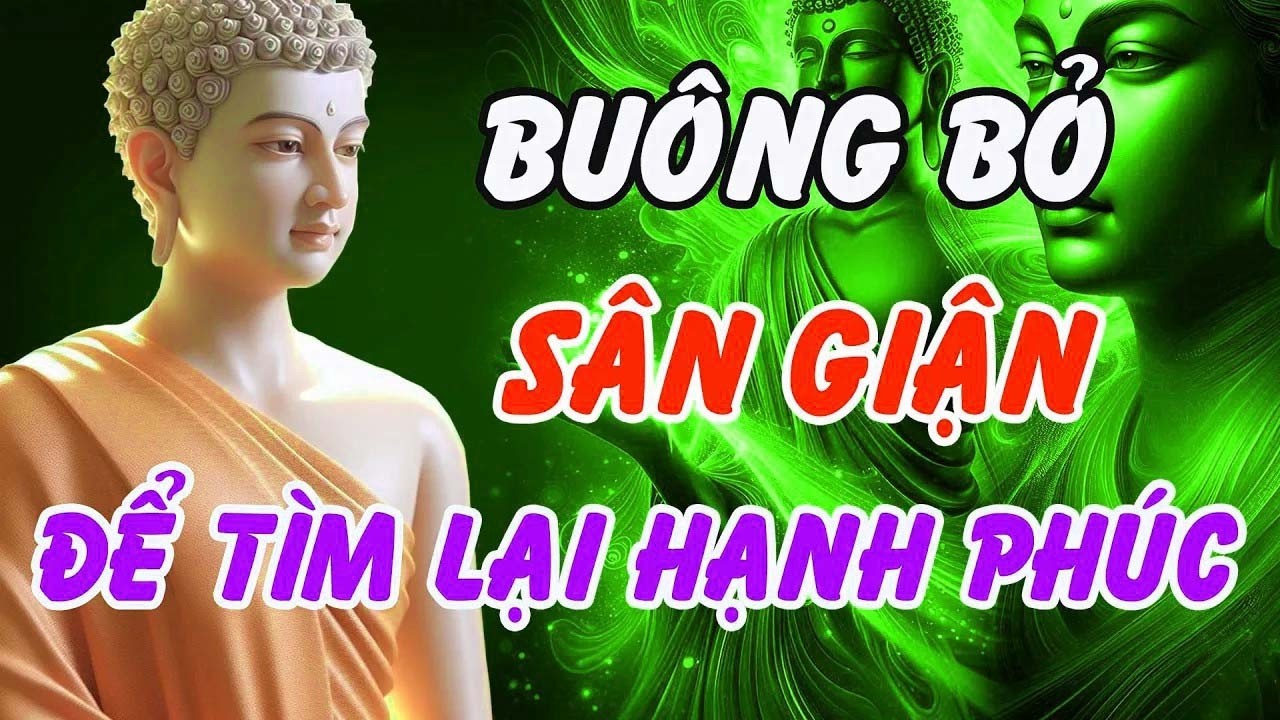 Phật Dạy Buông Sân Giận Để Bình Yên Nội Tâm – Chữa Lành Khổ Đau, Tìm Lại Hạnh Phúc Đích Thực