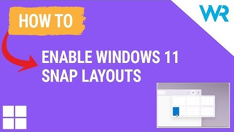 Windows 11 Snap layouts - how to enable